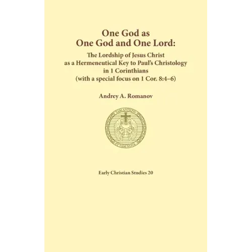 One God as one God and One Lord. The Lordship of Christ as a Hermeneutical Key to Paul's Christology in 1 Corinthians (with a special focus on 1 Cor.