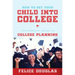 How to Get Your Child Into College: The Parents' Guide to College Planning