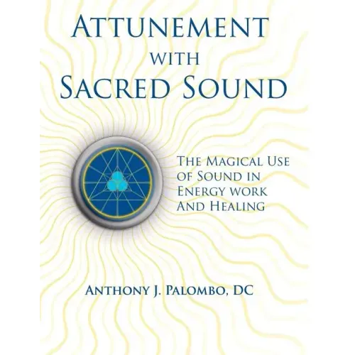 Attunement with Sacred Sound: The Magical Use of Sound in Energy Work and Healing