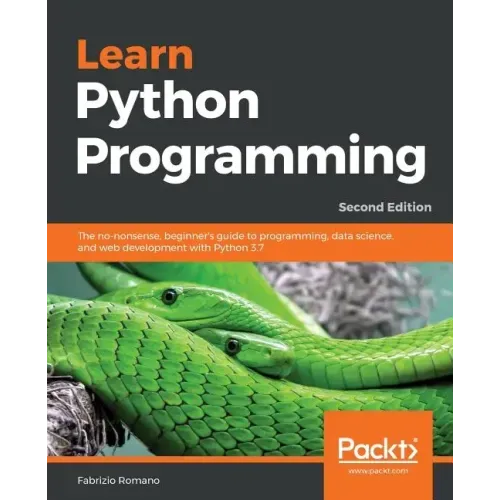 Learn Python Programming - Second Edition: The no-nonsense, beginner's guide to programming, data science, and web development with Python 3.7