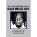 The Social Construction of Black Masculinity: An Ethnographic Study