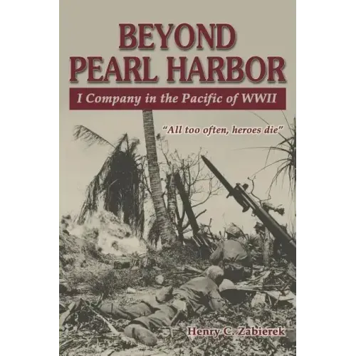 Beyond Pearl Harbor: I Company in the Pacific of WWII