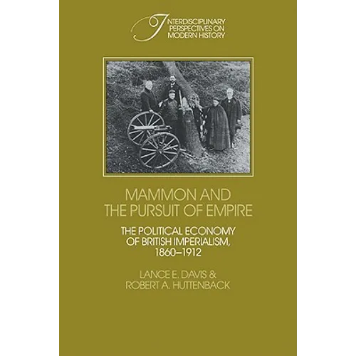 Mammon and the Pursuit of Empire: The Political Economy of British Imperialism, 1860 1912