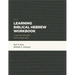 Learning Biblical Hebrew Workbook: A Graded Reader with Exercises