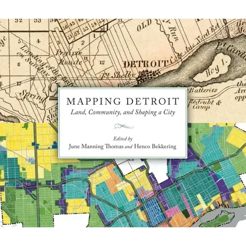 Mapping Detroit: Land, Community, and Shaping a City
