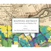 Mapping Detroit: Land, Community, and Shaping a City