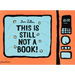 This Is Still Not a Book