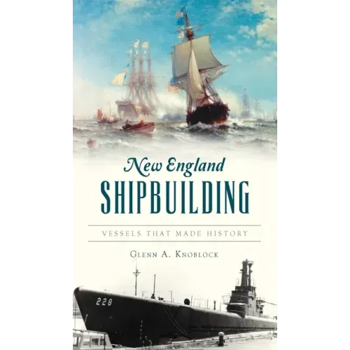New England Shipbuilding: Vessels That Made History