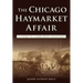 The Chicago Haymarket Affair: A Guide to a Labor Rights Milestone