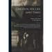 Lincoln, His Life and Times: Being the Life and Public Services of Abraham Lincoln, Sixteenth President of the United States, Together With His Sta