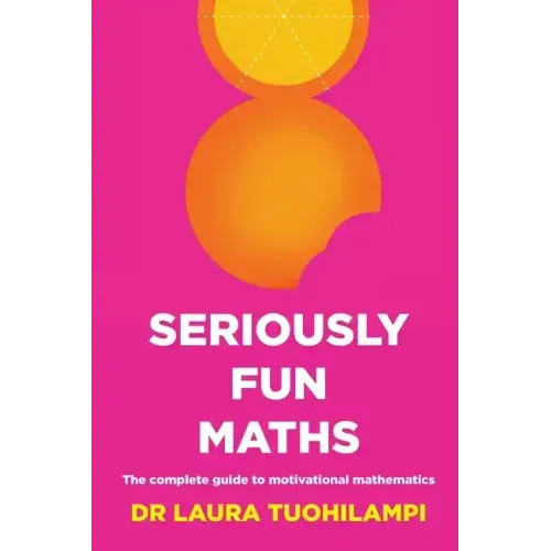 Seriously Fun Maths: The Complete Guide to Motivational Mathematics