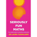 Seriously Fun Maths: The Complete Guide to Motivational Mathematics