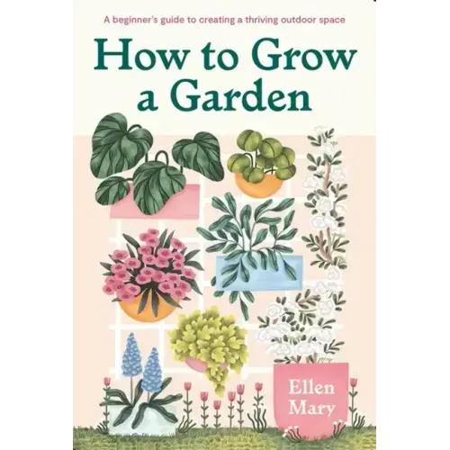 How to Grow a Garden: A Beginner's Guide to Creating a Thriving Outdoor Space