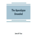 The Apocalypse unsealed: being an esoteric interpretation of the initiation of Iôannês commonly called the Revelation of (St.) John