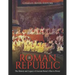 The Roman Republic: The History and Legacy of Ancient Rome's Rise to Power