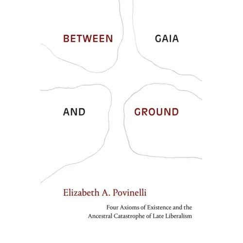 Between Gaia and Ground: Four Axioms of Existence and the Ancestral Catastrophe of Late Liberalism