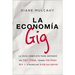 La Economía Gig: La Guía Completa Para Obtener Un Mejor Trabajo, Tener Más Tiempo Libre Y ¡Financiar La Vida Que Usted Quiere!