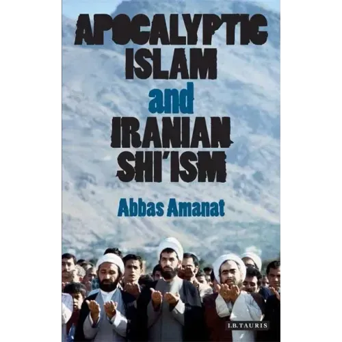 Apocalyptic Islam and Iranian Shi'ism
