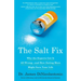 The Salt Fix: Why the Experts Got It All Wrong--And How Eating More Might Save Your Life