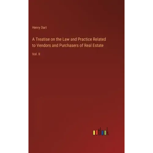 A Treatise on the Law and Practice Related to Vendors and Purchasers of Real Estate: Vol. II