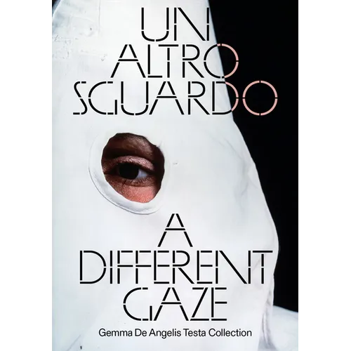 A Different Gaze: Works from the Gemma de Angelis Testa Collection