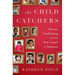 The Child Catchers: Rescue, Trafficking, and the New Gospel of Adoption