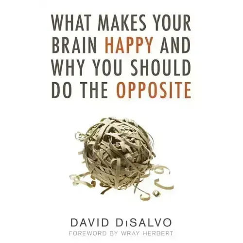 What Makes Your Brain Happy and Why You Should Do the Opposite