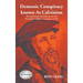 Demonic Conspiracy Known As Calvinism: The truth about Calvinism no one else has had the insight or courage to reveal!