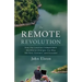 The Remote Revolution: How the Location-Independent Workforce Changes the Way We Hire, Connect, and Succeed
