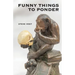 Funny Things to Ponder