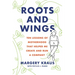 Roots and Wings: Ten Lessons of Motherhood That Helped Me Create and Run a Company