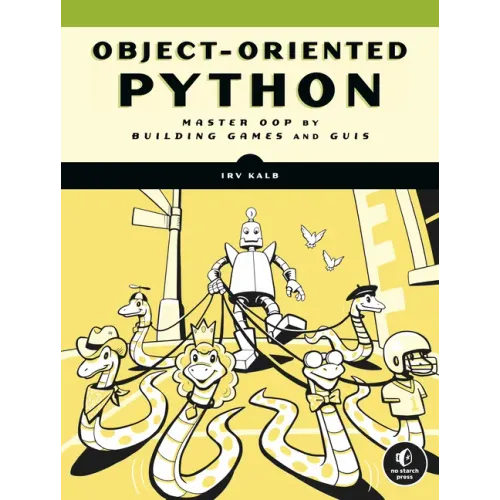 Object-Oriented Python: Master Oop by Building Games and GUIs