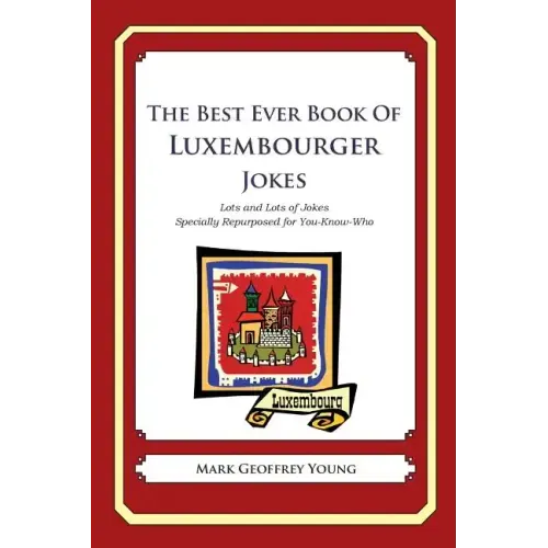 The Best Ever Book of Luxembourger Jokes: Lots and Lots of Jokes Specially Repurposed for You-Know-Who