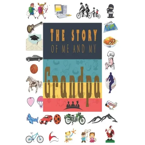 The Story of Me and My Grandpa: Perfect For Grandpa Birthday, Father's Day, Valentine Day Or Just To Show Grandpa You Love Him!
