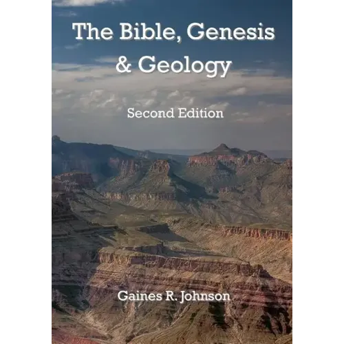 The Bible, Genesis & Geology: Rightly-Dividing Geology and Genesis