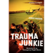 Trauma Junkie: Memoirs of an Emergency Flight Nurse