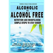 Alcoholic to Alcohol Free - Nutrition and Mindfulness Steps to Stay Sober: What To Eat To Control Alcohol and Cravings and Help You Live The Life You