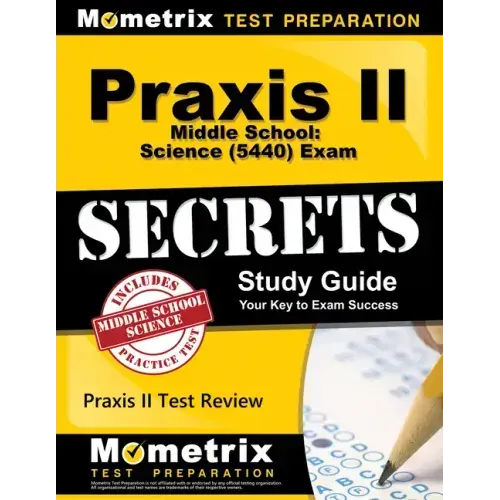 Praxis II Middle School: Science (5440) Exam Secrets Study Guide: Praxis II Test Review for the Praxis II: Subject Assessments
