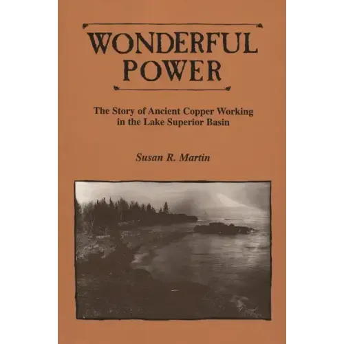 Wonderful Power: The Story of Ancient Copper Working in the Lake Superior Basin