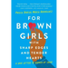 For Brown Girls with Sharp Edges and Tender Hearts: A Love Letter to Women of Color
