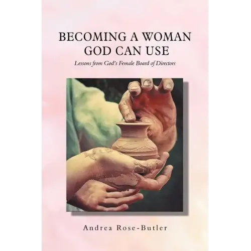 Becoming a Woman God Can Use: Lessons from God'S Female Board of Directors