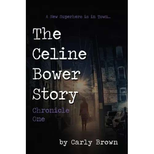 The Celine Bower Story: Chronicle One