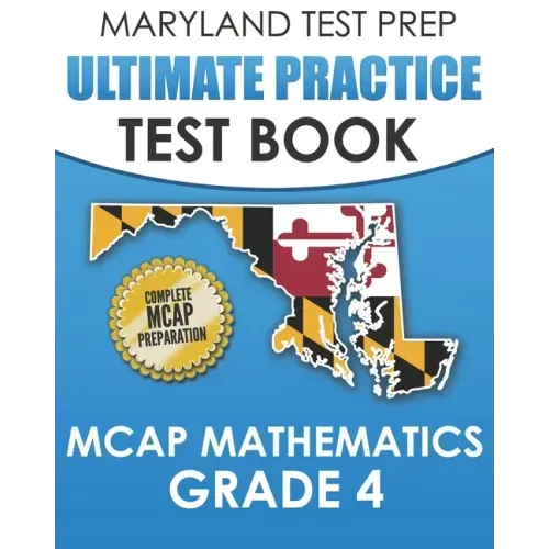 MARYLAND TEST PREP Ultimate Practice Test Book MCAP Mathematics Grade 4: Includes 8 Complete MCAP Mathematics Practice Tests