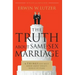 The Truth about Same-Sex Marriage: 6 Things You Must Know about What's Really at Stake