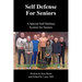 Self Defense for Seniors: A Special Self Defense System for Seniors