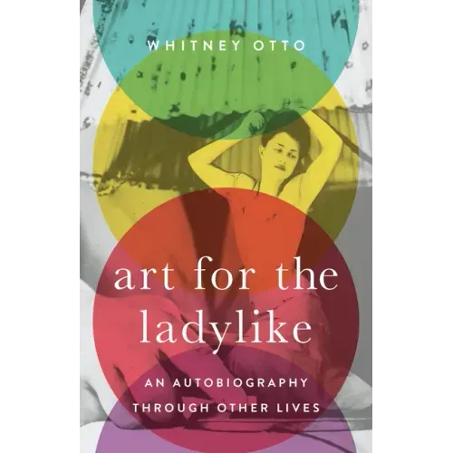 Art for the Ladylike: An Autobiography Through Other Lives Volume 1