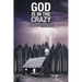 God Is in the Crazy: With Astounding Miracles and Reflections on the Peaceful Life