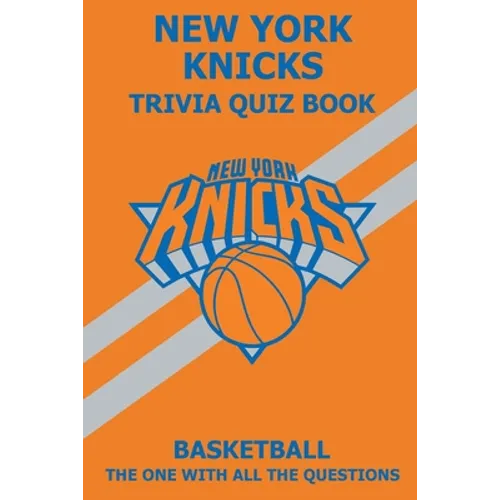 New York Knicks Trivia Quiz Book: The One With All The Questions