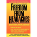 Freedom from Headaches: A Personal Guide for Understanding and Treating Headache, Face, and Neck Pain