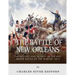 The Battle of New Orleans: The History and Legacy of the Last Major Battle of the War of 1812